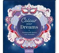 Colour your Dreams: Fantasievolle Motive zum Ausmalen