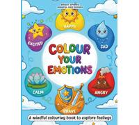 Colour Your Emotions: A mindful coloring book to explore feelings