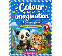 COLOUR YOUR IMAGINATION: A COLOURING BOOK FULL OF FUN AND ADVENTURE