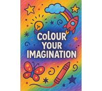 Colour Your Imagination: A Journey Through Art: A Beautiful Collection of Designs for Joy
