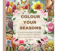 COLOUR YOUR SEASONS: A Coloring Book for Calm and Connection, Ideal for Adults and those who care for them