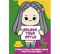 Colour Your Style: A Fun & Bold Colouring Book for Girls. Fashion, Fitness, & Fabulous Outfits to Colour