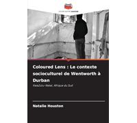 Coloured Lens : Le contexte socioculturel de Wentworth à Durban: KwaZulu-Natal, Afrique du Sud