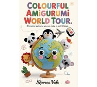 Colourful Amigurumi World Tour: 31 Crochet Patterns You Can Make in Just 30 days