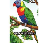 COLOURFUL BIRDS: COLOURFUL BIRDS FROM AROUND THE WORLD