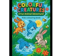 colourful creatures: A fun animal adventure: A kids colouring book