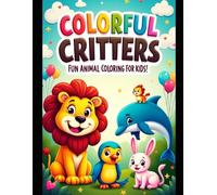 COLOURFUL CRITTERS: Fun Animal Coloring For Kids