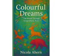Colourful Dreams:: The World Through Synaesthetic Eyes: 1