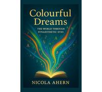 Colourful Dreams: The World Through Synaesthetic Eyes.: A practical synaesthesia book with AI generated art, weird and wonderful illustrations to enhance perception and senses.