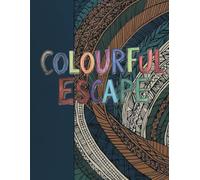 Colourful Escape: Relaxation and mindfulness colouring book for adults