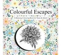 Colourful Escapes: A Relaxing Colouring Book for Teens & Adults