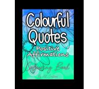 Colourful Quotes: Positive Affirmations: Colouring Book