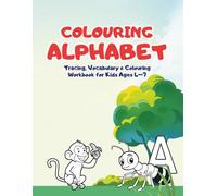 Colouring Alphabet: Tracing, Vocabulary & Colouring Workbook for Kids Ages 4-7