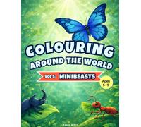 Colouring Around the World: Minibeasts: A Fun & Educational Kids’ Colouring Book with 40 Insect & Bug Illustrations and Fascinating Facts (Ages 5-9)