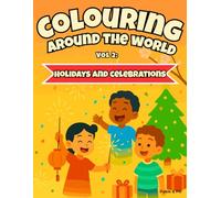 Colouring Around the World Vol 2: Holidays and Celebrations: A fun and educational colouring adventure featuring 31 global holidays and celebrations for curious kids aged 6-10