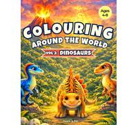 Colouring Around the World vol 3: Dinosaurs: A fun & Educational Kids' Colouring book featuring 50+ illustrations of Dinosaurs from Every Prehistoric Continent with Fascinating Facts