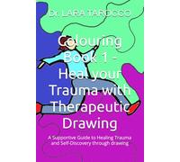 Colouring Book 1 - Heal your Trauma with Therapeutic Drawing: A Supportive Guide to Healing Trauma and Self-Discovery through drawing