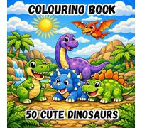 COLOURING BOOK - 50 CUTE DINOSAURS: 50 Easy and Fun Designs | Adorable Dinosaurs and Prehistoric Scenes | Creative Activities for Children Ages 3-8