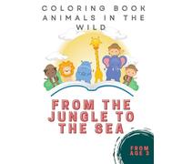 Colouring book - Animals in the wild: From the jungle to the Ocean - discover the world of animals!