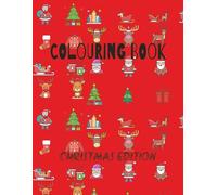 Colouring book Christmas Edition: A Festive Holiday Coloring Adventure for All Ages Relaxing Christmas Designs to Spark Holiday Joy