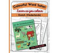 Colouring Book: Colourful Word Safari Dutch (Nederlandse) version: Learn as you Colour, over 500 Dutch Words, Perfect for Everyone over 8 years
