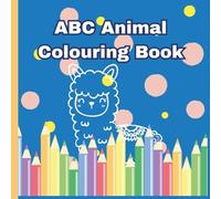 Colouring book featuring cute animals for children: Educational animal and alphabet colour pages for children aged 3-5