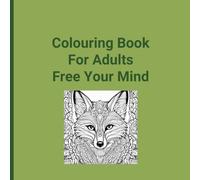 Colouring Book For Adults Free Your Mind: Relaxing and Mindful gift for Adults and Teens. Beautiful and Ideal present for your Family and Friends