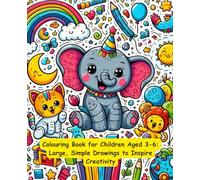 Colouring Book for Children Aged 3-6: Large, Simple Drawings to Inspire Creativity: Fun and Educational Activities for Preschoolers | Develop Fine Motor Skills, Focus, and Early Learning