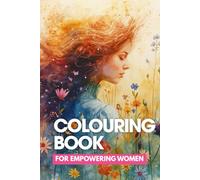 Colouring Book for Empowering Women: 92 Pages of Inspiration, Strength & Self-Love