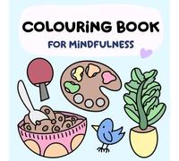 Colouring Book for Mindfulness - Beautiful, Simple And Easy - Great for Adults And Kids