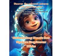 Colouring Book for Space Explorer Kids: Discover the unknown universe with colour by colour Perfect for Young Artists, Space Enthusiasts, or Preschool , Elementary & Middle School Kids
