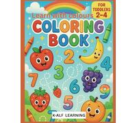 COLOURING BOOK FOR TODDLERS 2-4YEARS OLD: LEARN WITH COLORS| ALPHABETS AND NUMBERS