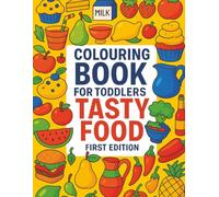 Colouring Book for Toddlers: Tasty Food First Edition: ️A Fun & Tasty Colouring Adventure for Toddlers Discover Delicious Colours & Creative Fun ... Creativity with Colourful, Yummy Design