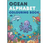 Colouring Book: Ocean Alphabet (UK edition): Ages 2-5 (Alphabet - Colour and Learn (Ages 2-5)): ABC Toddler Activity Book with Cute Ocean and Marine Animals for Learning