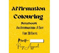 Colouring Book Of Affirmations: An Affirmation A Day for 30 Days