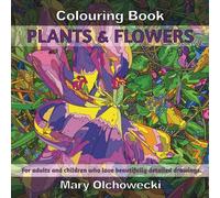 Colouring Book: Plants & Flowers: For adults and children who love beautifully detailed drawings.