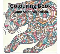 Colouring Book: South American Edition: Relax, Explore, and Celebrate North American Culture Through Art - A Unique Colouring Experience for All Ages
