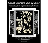 Colouring Book - Spider's EARTHLY Cobweb Scenes: Real-Life Surreal Webs - Spider's Creations - Curious Earthly Scenes - Some Pages to Colour - or ... own interpretation. Stress Relieving Book.