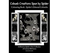 Colouring Book - Spider's Ethereal Cobwebs: Real-Life Surreal Webs - Spider's Creations - Curious Ethereal Scenes - Some Pages to Colour - or Frame as ... own interpretation. Stress Relieving Book.