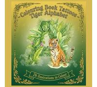 Colouring Book Tattoos - Tiger Alphabet: Prowling Through the Alphabet with Tigers