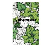 Colouring Book - Trees and Vines: Relax With Tranquil Trees And Winding Vines, For Mindfulness and Stress Relief