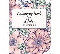 Colouring Books For Adults Flowers: Adult Colouring Books Flowers Mindfulness Colouring Books For Adults Flowers