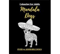 Colouring For Adults: Mandala Dogs Over 50 Adorable Designs!