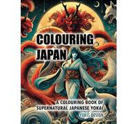 COLOURING JAPAN: A COLOURING BOOK OF SUPERNATURAL JAPANESE YOKAI