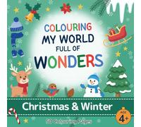 Colouring My World Full of Wonders: Christmas & Winter: Delightful colouring book with 50 fun and educational pages for children aged 4+, full of animals, nature and inventions