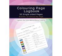 Colouring Page Logbook - Capture the Calm Behind Every Creation: Track Your Colours, Swatches & Materials with 50 Easy-to-Use Log Pages for Perfect Colouring Every Time