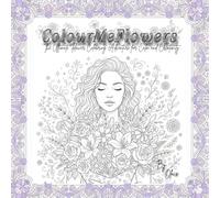 ColourMeFlowers | The Ultimate Flower Colouring Adventure for Calm & Creativity: Relaxing Flower Colouring Book With Inspirational Quotes