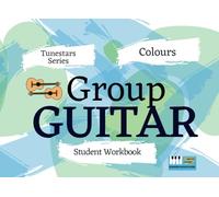 Colours - Guitar student workbook: With Videos: Part of the Group Guitar Program Tunestars Series