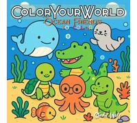 ColourYourWorld: Ocean Friends: Adorable Sea Animals, Playful Activities & Cute Ocean Adventures - Perfect for Relaxation and Creativity