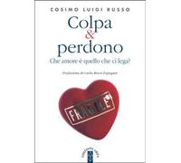 Colpa & perdono. Che amore è quello che ci lega?